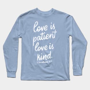 Love is patient. Love is kind. 1 Corinthians 13:4 Long Sleeve T-Shirt